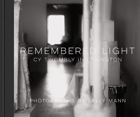 Remembered Light: Cy Twombly in Lexington by Mann, Sally
