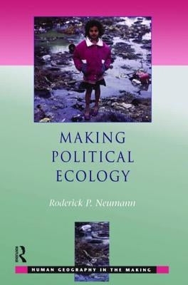 Making Political Ecology by Neumann, Roderick P.