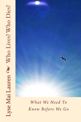 Who Lives? Who Dies?: What We Need To Know Before We Go by Lauren, Lyse Mai