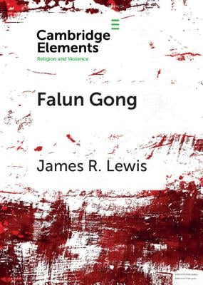Falun Gong: Spiritual Warfare and Martyrdom by Lewis, James R.