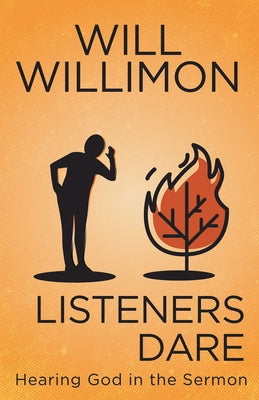 Listeners Dare: Hearing God in the Sermon by Willimon, William H.