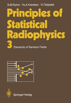 Principles of Statistical Radiophysics 3: Elements of Random Fields by Rytov, Sergei M.