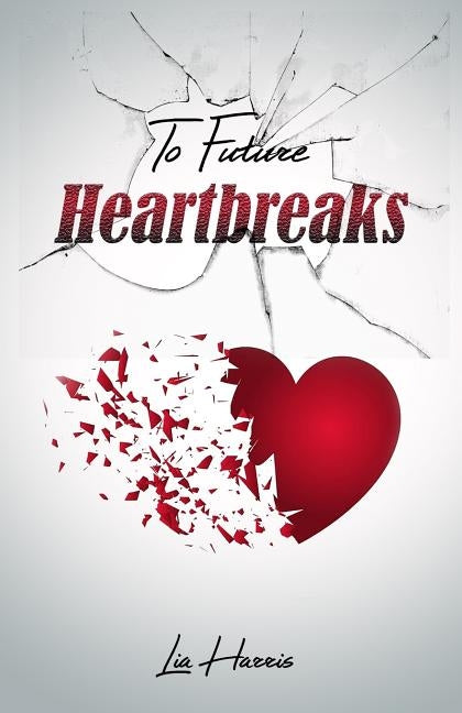 To Future Heartbreaks by Harris, Lia