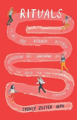 Rituals: Poems and research inspired by the mundane, the maddening & the wild, for the athlete & advocate. by Zester, Sydney
