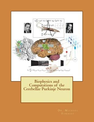 Biophysics and Computations of the Cerebellar Purkinje Neuron by Forrest, Michael D.