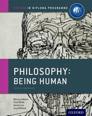 Ib Philosophy Being Human Course Book: Oxford Ib Diploma Program by Le Nezet, Nancy