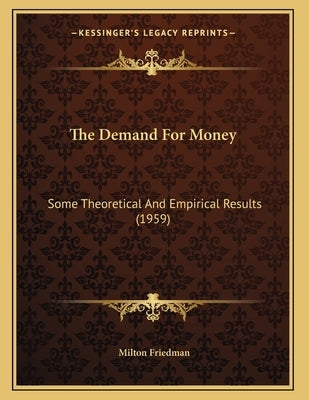 The Demand For Money: Some Theoretical And Empirical Results (1959) by Friedman, Milton