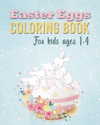 Easter Eggs Coloring Book: Unique and Cool Happy Easter Egg Activity Coloring Book For Kids Ages 1-4 by Ostara, Eostre