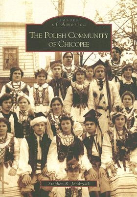 The Polish Community of Chicopee by Jendrysik, Stephen R.