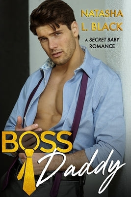 Boss Daddy: A Secret Baby Romance by Black, Natasha L.