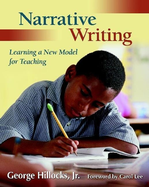 Narrative Writing: Learning a New Model for Teaching by Hillocks Jr, George