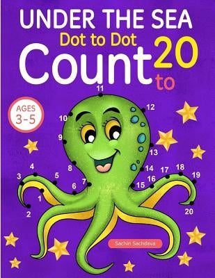 Under the Sea: Dot To Dot Count to 20 (Kids Ages 3-5) by Sachdeva, Sachin