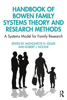 Handbook of Bowen Family Systems Theory and Research Methods: A Systems Model for Family Research by Keller, Mignonette N.