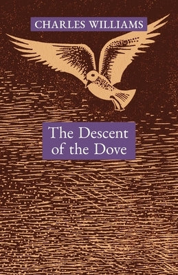 The Descent of the Dove: A Short History of the Holy Spirit in the Church by Williams, Charles