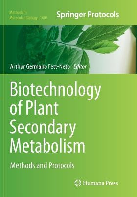 Biotechnology of Plant Secondary Metabolism: Methods and Protocols by Fett-Neto, Arthur Germano