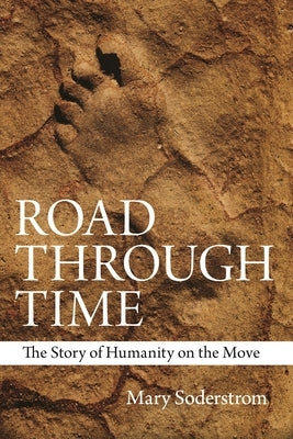 Road Through Time: The Story of Humanity on the Move by Soderstrom, Mary