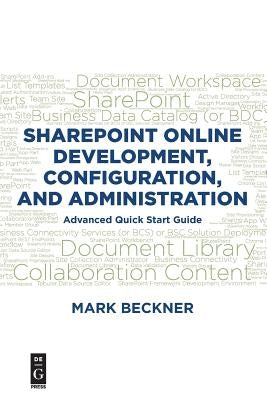 Sharepoint Online Development, Configuration, and Administration: Advanced Quick Start Guide by Beckner, Mark