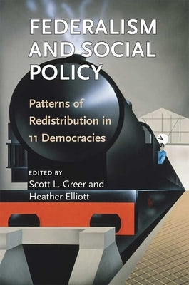 Federalism and Social Policy: Patterns of Redistribution in 11 Democracies by Greer, Scott L.