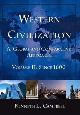 Western Civilization: A Global and Comparative Approach: Volume II: Since 1600 by Campbell, Kenneth L.