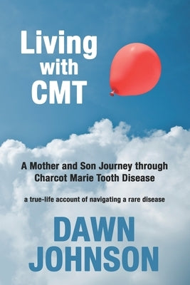 Living with CMT: A Mother and Son Journey through Charcot Marie Tooth Disease by Saxton, Melanie
