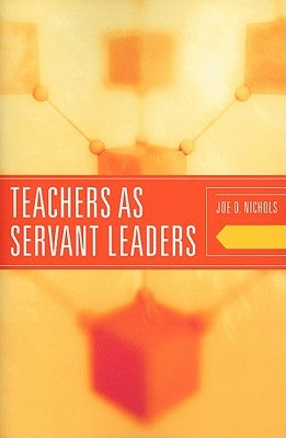 Teachers as Servant Leaders by Nichols, Joe D.