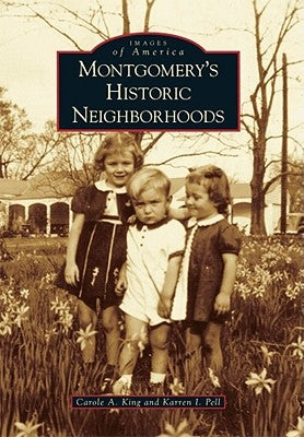Montgomery's Historic Neighborhoods by King, Carole A.