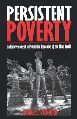 Persistent Poverty: Underdevelopment in Plantation Economies of the Third World by Beckford, George L.