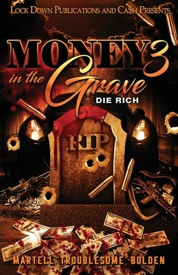 Money in the Grave 3 by Bolden, Martell Troublesome