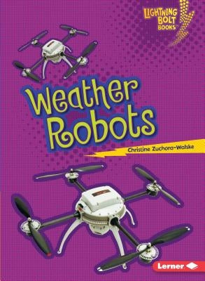 Weather Robots by Zuchora-Walske, Christine