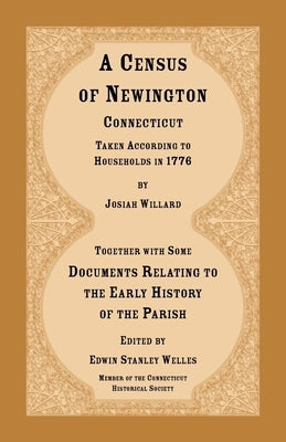 A Census of Newington, Connecticut Taken According to Households in 1776 by Willard, Josiah