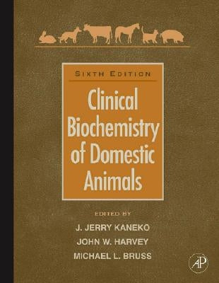 Clinical Biochemistry of Domestic Animals by Kaneko, Jiro Jerry