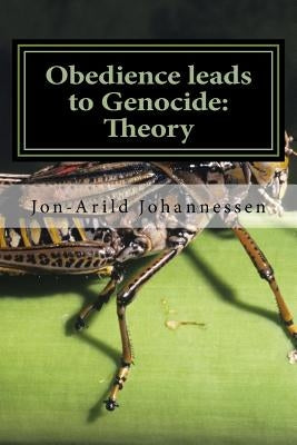 Obedience leads to Genocide Theory, moral implications and examples: Obedience-The road to evil acts by Johannessen, Jon-Arild