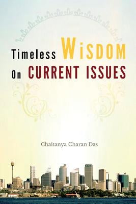 Timeless Wisdom on Current Issues by Das, Chaitanya Charan