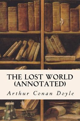 The Lost World (annotated) by Doyle, Arthur Conan