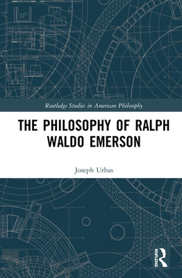 The Philosophy of Ralph Waldo Emerson by Urbas, Joseph