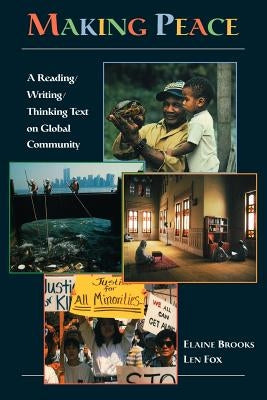 Making Peace: A Reading/Writing/Thinking Text on Global Community by Brooks, Elaine
