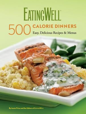 Eatingwell 500 Calorie Dinners: Easy, Delicious Recipes & Menus by Price, Jessie