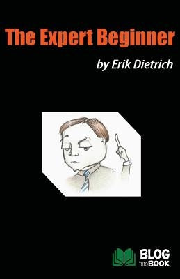 The Expert Beginner by Dietrich, Erik