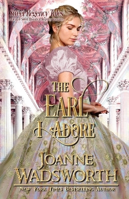 The Earl I Adore: A Clean & Sweet Historical Regency Romance by Wadsworth, Joanne