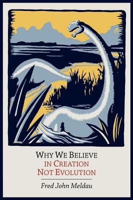 Why We Believe in Creation Not Evolution by Meldau, Fred John