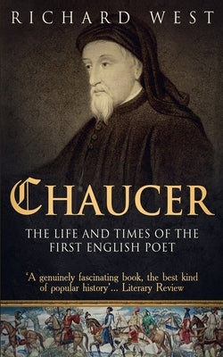 Chaucer: The Life and Times of the First English Poet by West, Richard