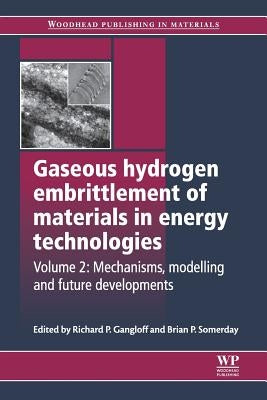 Gaseous Hydrogen Embrittlement of Materials in Energy Technologies: Mechanisms, Modelling and Future Developments by Gangloff, Richard P.