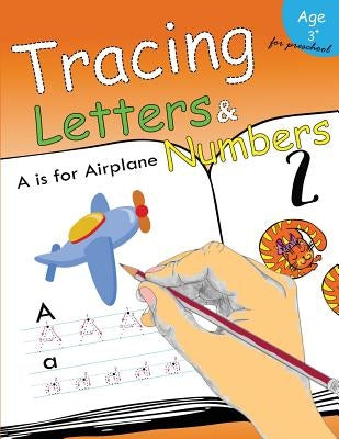 Tracing Letters & Numbers for preschool: Kindergarten Tracing Workbook by Letter Tracing Workbook Designer