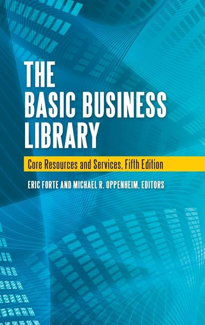 The Basic Business Library: Core Resources and Services by Forte, Eric