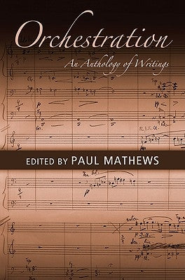 Orchestration: An Anthology of Writings by Mathews, Paul
