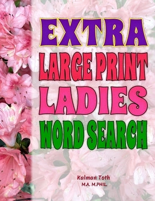 Extra Large Print Ladies Word Search by Toth M. a. M., Kalman a.