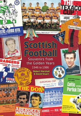 Scottish Football: Souvenirs from the Golden Years - 1946 to 1986 by Stuart, David