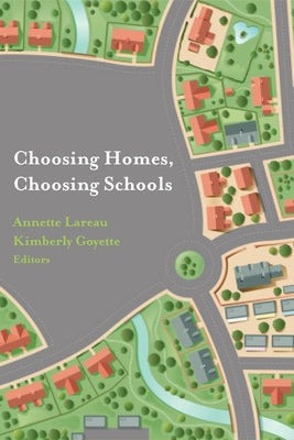 Choosing Homes, Choosing Schools by Lareau, Annette
