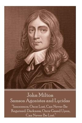 John Milton - Samson Agonistes and Lycidas: "The mind is its own place, and in itself can make a heaven of a hell, a hell of heaven" by Milton, John