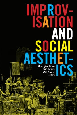 Improvisation and Social Aesthetics by Born, Georgina